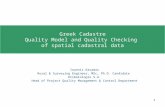 1 Greek Cadastre Quality Model and Quality Checking of spatial cadastral data Ioannis Kavadas Rural & Surveying Engineer, MSc, Ph.D. Candidate Ktimatologio.