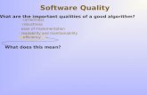 Software Quality What are the important qualities of a good algorithm? · correctness · robustness · ease of implementation · readability and maintainability.
