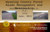 Wyoming County Paved Roads Management and Monitoring Khaled Ksaibati, Ph.D., P.E. STIC June, 2014.