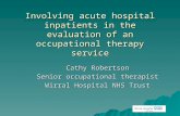 Involving acute hospital inpatients in the evaluation of an occupational therapy service Cathy Robertson Senior occupational therapist Wirral Hospital.