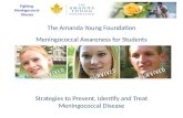 Fighting Meningococcal Disease The Amanda Young Foundation Meningococcal Awareness for Students Strategies to Prevent, Identify and Treat Meningococcal.
