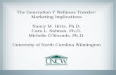 The Generation Y Wellness Traveler: Marketing Implications Nancy M. Hritz, Ph.D. Cara L. Sidman, Ph.D. Michelle D’Abundo, Ph.D. University of North Carolina.