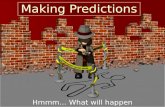 Making Predictions Hmmm… What will happen next?. making predictions Thinking about what might happen is called making predictions.