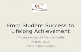 From Student Success to Lifelong Achievement The Importance of Mental Health March, 2015 PETHS School Council.