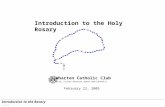 Introduction to the Rosary 2/22/05 Introduction to the Holy Rosary Wharton Catholic Club February 22, 2005 .