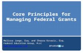 Core Principles for Managing Federal Grants Melissa Junge, Esq. and Sheara Krvaric, Esq. Federal Education Group, PLLC .