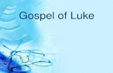 Gospel of Luke. Gospel of Luke: Distinctive Passages 1:1-4 Dedication to Theophilus Acts 1:1-3: A Two-Part Story Parallel in Josephus 2.