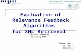 Evaluation of Relevance Feedback Algorithms for XML Retrieval Silvana Solomon 27 February 2007 Supervisor: Dr. Ralf Schenkel.