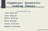 Algebraic Geometric Coding Theory presented by Jake Hustad John Hanson Berit Rollay Nick Bremer Tyler Stelzer Robert Coulson.