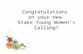 Congratulations on your new Stake Young Women’s Calling!