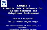 cogma : A Mobile Code Middleware for Ad hoc Networks and Ubiquitous Environment Nobuo Kawaguchi  21 st Century Center of Excellence,