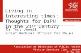 1  Living in interesting times: Thoughts for DsPH in the 21 st Century Association of Directors of Public Health Victory Services Club,