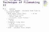 The Language and Technique of Filmmaking II 6.Lenses A. Focal length - distance from film to surface of lens Wide angle (short lens) < 35 mm  Wide field.