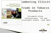 Elizabeth Allen International Tax and Investment Center June 2014 1 Combating Illicit Trade in Tobacco Products.