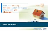 A PARTNER YOU CAN TRUST. Does it really matter which mortgage insurance you choose ? HOME PROTECTION PLAN.