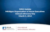 1 MHA Update Michigan Organization of Nurse Executives Annual Advocacy Day March 5, 2014 Chris Mitchell Senior Director, Advocacy.