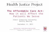 Albert Schweitzer Fellowship Monthly Meeting September 11, 2013 The Affordable Care Act: How it will Affect the Patients We Serve 1.