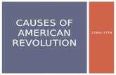 1760s-1776 CAUSES OF AMERICAN REVOLUTION.  SSUSH3 The student will explain the primary causes of the American Revolution.  a. Explain how the end of.