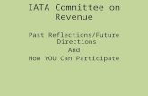 IATA Committee on Revenue Past Reflections/Future Directions And How YOU Can Participate.