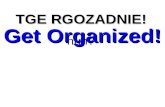 TGE RGOZADNIE! huh? Get Organized! Org Anne Ized.