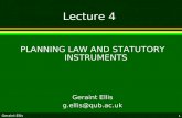 Geraint Ellis 1 Lecture 4 PLANNING LAW AND STATUTORY INSTRUMENTS Geraint Ellis g.ellis@qub.ac.uk.