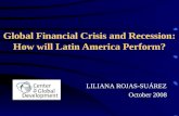 Global Financial Crisis and Recession: How will Latin America Perform? LILIANA ROJAS-SUÁREZ October 2008.