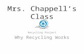 Mrs. Chappell’s Class Recycling Project Why Recycling Works.