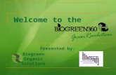 Welcome to the Presented by: Biogreen Organic Solutions.
