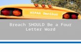 Breach SHOULD Be a Four Letter Word HIPAA Omnibus.
