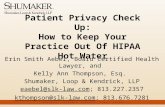 Patient Privacy Check Up: How to Keep Your Practice Out Of HIPAA Hot Water Erin Smith Aebel, Board Certified Health Lawyer, and Kelly Ann Thompson, Esq.