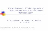 Experimental Fluid Dynamics and Uncertainty Assessment Methodology H. Elshiekh, H. Yoon, M. Muste, F. Stern Acknowledgements: S. Ghosh, M. Marquardt, S.