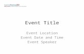 Event Title Event Location Event Date and Time Event Speaker.