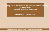 Bringing Green Revolution in Eastern India (BGREI) II nd Meeting of Central Steering Committee Meeting dt. 31.10.2014 Department of Agriculture, Chhattisgarh.