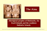 The Ainu Aboriginal peoples of Hokkaido, the Kuril Islands and the southern Sakhalin Islands .