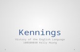 Kennings History of the English Language 100508030 Kelly Huang.
