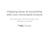 Chipping Away at Censorship with User-Generated Content Sam Burnett, Nick Feamster and Santosh Vempala.