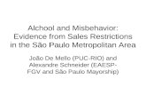 Alchool and Misbehavior: Evidence from Sales Restrictions in the São Paulo Metropolitan Area João De Mello (PUC-RIO) and Alexandre Schneider (EAESP- FGV.