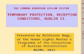 M G IM O 2013M G IM O 2013 THE COMMON EUROPEAN ASYLUM SYSTEM TEMPORARY PROTECTION, RECEPTION CONDITIONS, DUBLIN II. Presented by Boldizsár Nagy, at the.