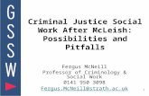 1 Criminal Justice Social Work After McLeish: Possibilities and Pitfalls Fergus McNeill Professor of Criminology & Social Work 0141 950 3098 Fergus.McNeill@strath.ac.uk.
