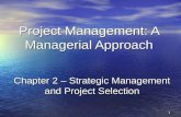 1 Project Management: A Managerial Approach Chapter 2 – Strategic Management and Project Selection.