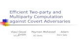 Efficient Two-party and Multiparty Computation against Covert Adversaries Vipul Goyal Payman Mohassel Adam Smith Penn Sate UCLAUC Davis.