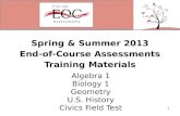 Spring & Summer 2013 End-of-Course Assessments Training Materials Algebra 1 Biology 1 Geometry U.S. History Civics Field Test 1.