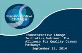 Transformative Change Initiative Webinar: The Alliance for Quality Career Pathways September 12, 2014.