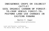 INDIGENOUS CROPS OR COLONIST CATTLE? SOIL ORGANIC CARBON OF FOREST-TO- CROP VERSUS FOREST-TO-PASTURE LAND USE CHANGES IN EASTERN PANAMA Martin P. Heger.