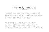 Hemodynamics updated 4/25/2012 Hemodynamics is the study of the forces that influence the circulation of blood. Meaning literally "blood movement" is the.
