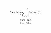 “Maldon,” Beowulf, “Rood” ENGL 203 Dr. Fike. Review of Main Points from Last Class Period Key concept: comitatus Christianizing: –As consolation –Civilizing.