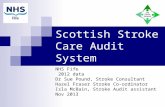 Scottish Stroke Care Audit System NHS Fife 2012 data Dr Sue Pound, Stroke Consultant Hazel Fraser Stroke Co-ordinator Isla McBain, Stroke Audit assistant.