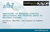 Approaches to managing invasive agricultural and forestry pests in Northern Ireland Archie K. Murchie, Sam Clawson & Stephen Jess.