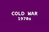 COLD WAR 1970s. COLD WAR 1970s The Cold War Begins to Thaw.