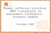 December 2007 Thomas Jefferson Institute 2007 Innovations in Government Conference: Economic Update.